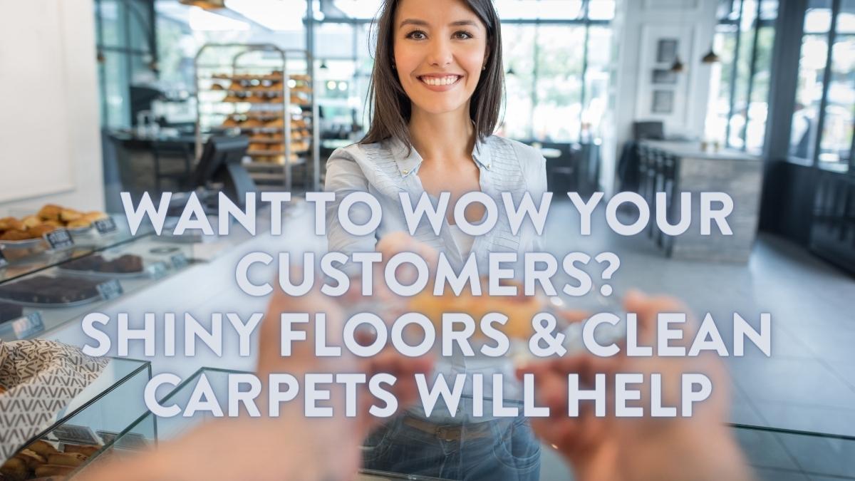 Workplace cleanliness can WOW your customers. Shiny floors & clean carpets will help